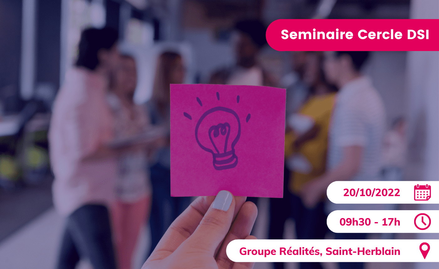 Séminaire Cercle des DSI : la DSI, moteur de l’innovation des entreprises ?