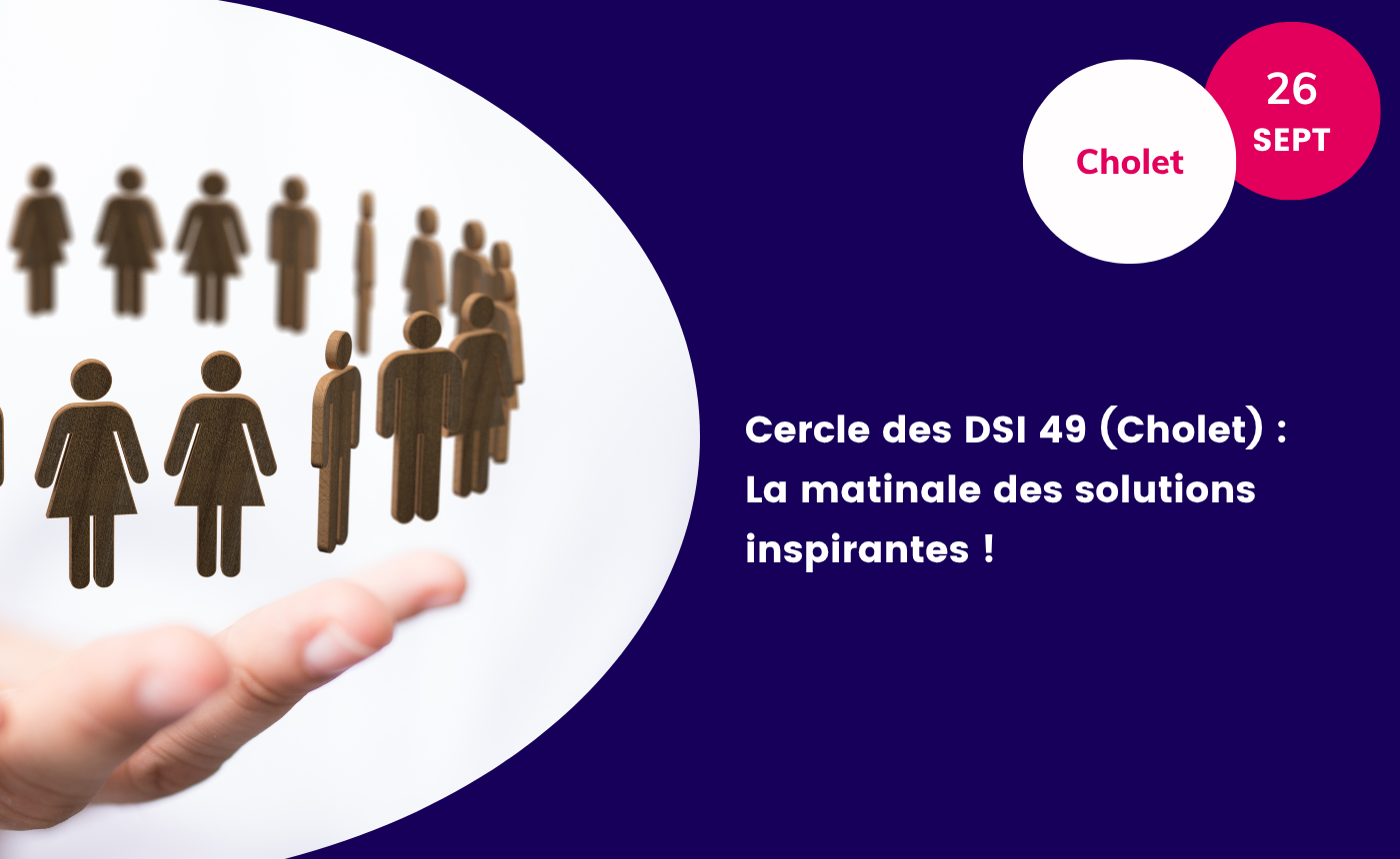 Cercle des DSI 49 (Cholet) : La matinale des solutions inspirantes !