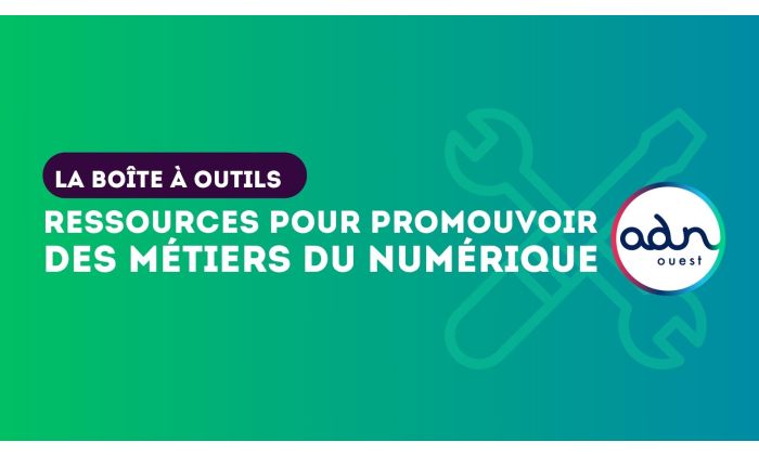 La boite a outils pour promouvoir les metiers du numerique ADN Ouest