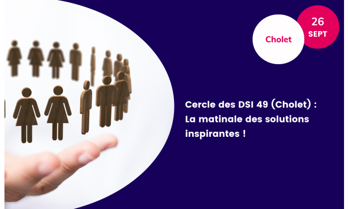 Cercle des DSI 49 (Cholet) : La matinale des solutions inspirantes !