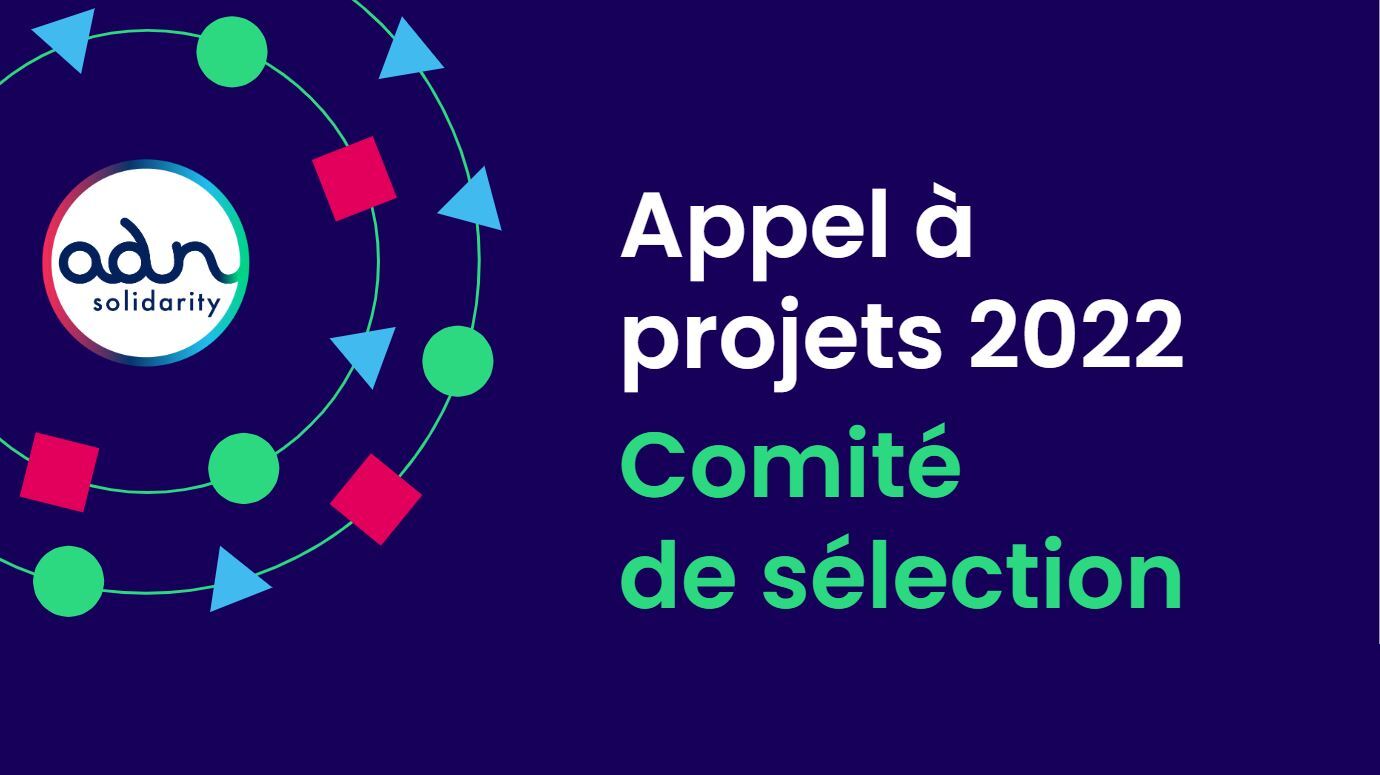 Appel à projets 2022 - Comité de sélection ADN Solidarity